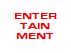 ENTER
TAIN
MENT